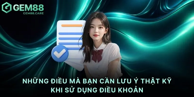Những điều mà bạn cần lưu ý thật kỹ khi sử dụng điều khoản