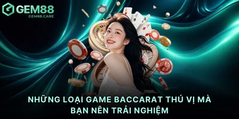Những loại game baccarat thú vị mà bạn nên trải nghiệm