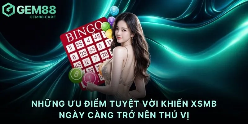 Những ưu điểm tuyệt vời khiến xsmb ngày càng trở nên thú vị
