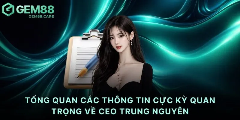 Tổng quan các thông tin cực kỳ quan trọng về CEO Trung Nguyên