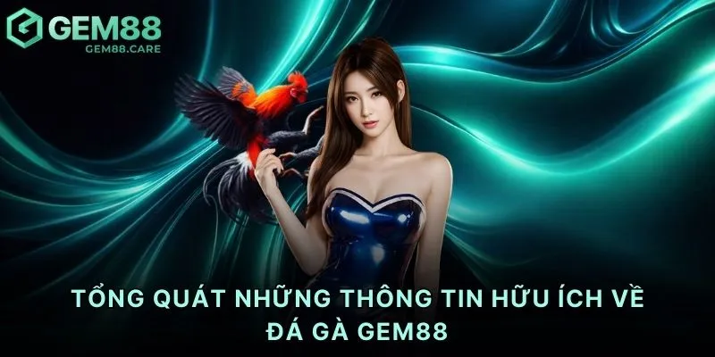 Tổng quát những thông tin hữu ích về đá gà Gem88